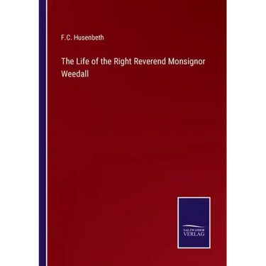 The Life of the Right Reverend Monsignor Weedall