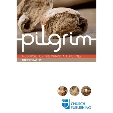Pilgrim - The Eucharist: A Course for the Christian Journey