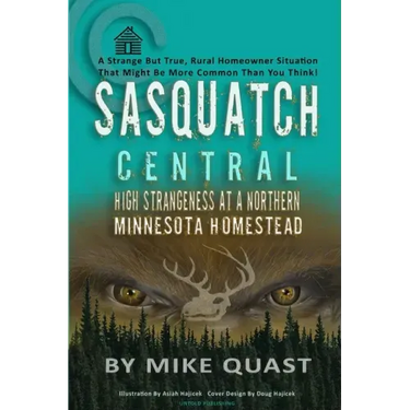 Sasquatch Central: High Strangeness at a Northern Minnesota Homestead
