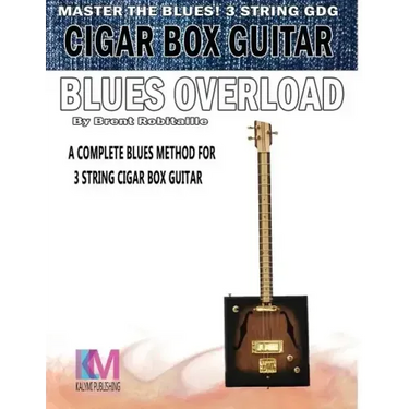 Cigar Box Guitar - Blues Overload: Complete Blues Method for 3 String Cigar Box Guitar