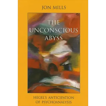 The Unconscious Abyss: Hegel's Anticipation of Psychoanalysis