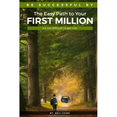 The Easy Path to Your First Million: It's Not Difficult to Get Rich