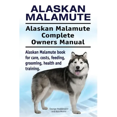 Alaskan Malamute. Alaskan Malamute Complete Owners Manual. Alaskan Malamute book for care, costs, feeding, grooming, health and training.