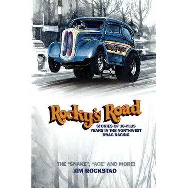 Rocky's Road: Stories of 30-Plus Years in the Northwest Drag Racing