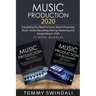 Music Production 2020: Everything You Need To Know About Producing Music, Studio Recording, Mixing, Mastering and Songwriting in 2020 (2 Book Bundle)