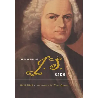 The True Life of Johann Sebastian Bach
