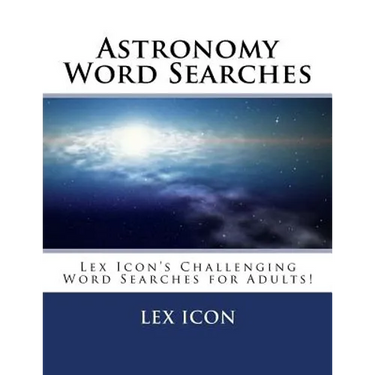 Astronomy Word Searches: Lex Icon's Challenging Word Searches for Adults!