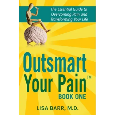 Outsmart Your Pain!: The Essential Guide to Overcoming Pain and Transforming Your Life