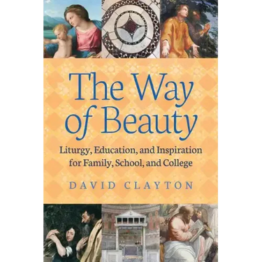 The Way of Beauty: Liturgy, Education, and Inspiration for Family, School, and College