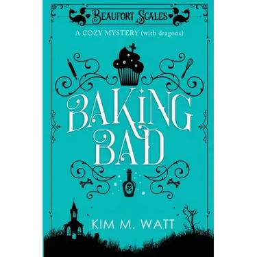 Baking Bad: A Cozy Mystery (With Dragons)