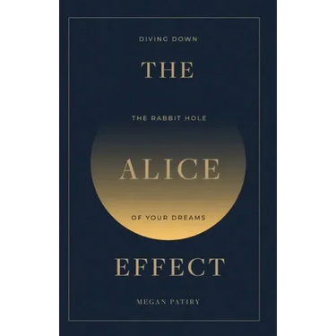 The Alice Effect: Diving Down the Rabbit Hole of Your Dreams