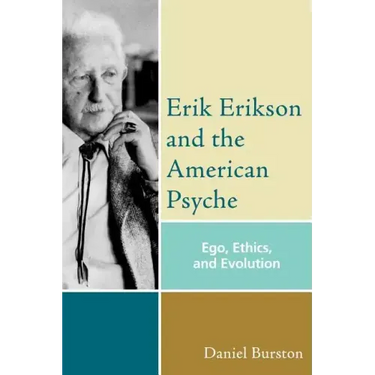 Erik Erikson and the American Psyche: Ego, Ethics, and Evolution