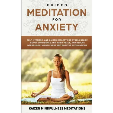 Guided Meditation for Anxiety: Self-Hypnosis and Guided Imagery for Stress Relief, Boost Confidence and Inner Peace, and Reduce Depression with Mindf