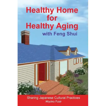Healthy Home for Healthy Aging: With Feng Shui