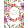 26 Bahá'í Prayers by Abdu'l-Baha (Illustrated Bahai Prayer Book)