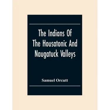 The Indians Of The Housatonic And Naugatuck Valleys