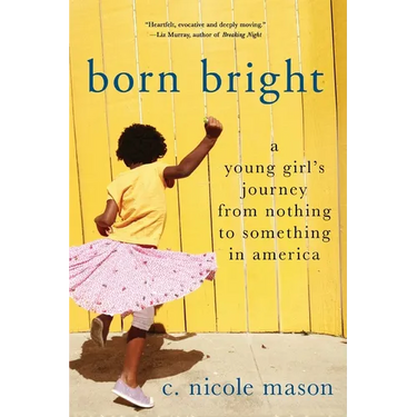 Born Bright: A Young Girl's Journey from Nothing to Something in America
