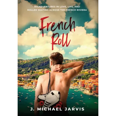 French Roll: Misadventures in Love, Life, and Roller Skating Across the French Riviera