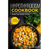 Hypothyroidism Cookbook: MAIN COURSE - 60+ Hypothyroidism Breakfast, Lunch, Dinner and Dessert Recipes