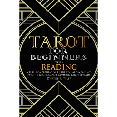 Tarot for Beginners - Reading: A Full-Comprehensive Guide to Card Meanings, Psychic Reading, and Common Tarot Spreads.