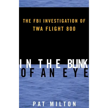 In the Blink of an Eye: The FBI Investigation of TWA Flight 800