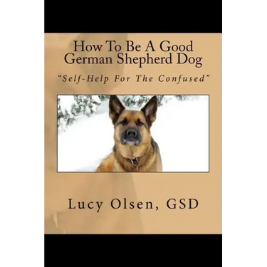 How To Be A Good German Shepherd Dog: "Self-Help For The Confused"