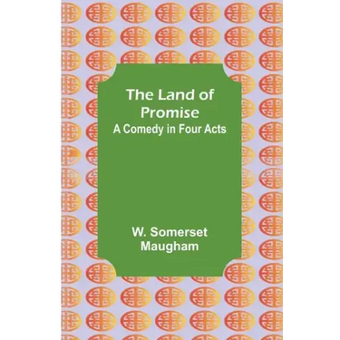 The Land of Promise: A Comedy in Four Acts