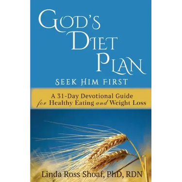 God's Diet Plan: Seek Him First: A 31-Day Devotional Guide for Healthy Eating and Weight Loss