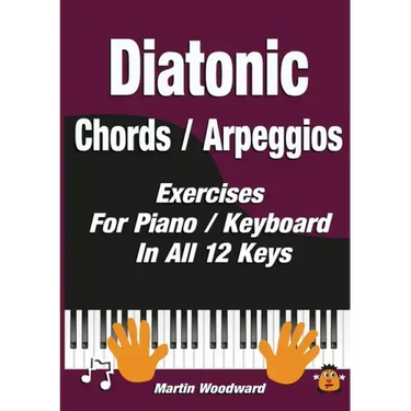 Diatonic Chords / Arpeggios: Exercises For Piano / Keyboard In All 12 Keys