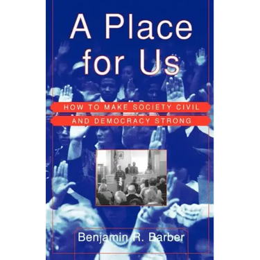 A Place for Us: How to Make Society Civil and Democracy Strong