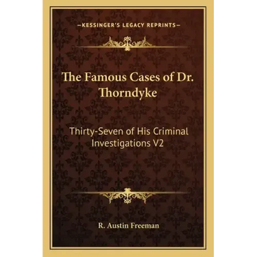 The Famous Cases of Dr. Thorndyke: Thirty-Seven of His Criminal Investigations V2