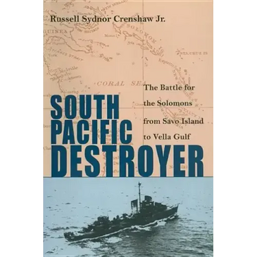 South Pacific Destroyer: The Battle for the Solomons from Savo Island to Vella Gulf