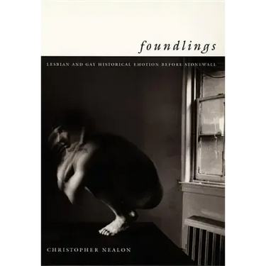Foundlings: Lesbian and Gay Historical Emotion Before Stonewall