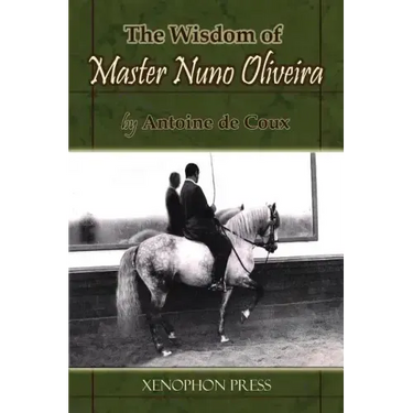 The Wisdom of Master Nuno Oliveira by Antoine de Coux