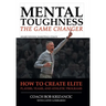 Mental Toughness: The Game Changer: How to Create Elite Players, Teams, and Athletic Programs