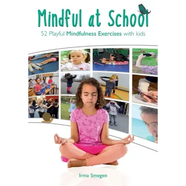 Mindful at School: 52 Playful Mindfulness Exercises with Kids
