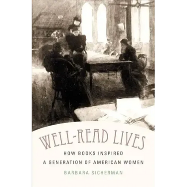 Well-Read Lives: How Books Inspired a Generation of American Women