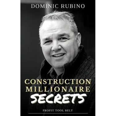 Construction Millionaire Secrets: How to build a million or multimillion-dollar contracting business the smart way.