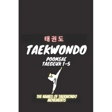 Taekwondo Poomsea Taegeuk 1-5: The Names Of Taekwondo Movements, A book that helps coaches and trainers of Taekwondo, Martial Arts, Taekwondo, Poomsea