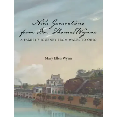 Nine Generations from Dr. Thomas Wynne: A Family's Journey from Wales to Ohio