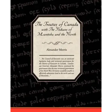 The Treaties of Canada with The Indians of Manitoba and the North West Territories