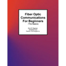 Fiber Optic Communications For Beginners: -The Basics