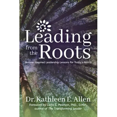 Leading from the Roots: Nature-Inspired Leadership Lessons for Today's World