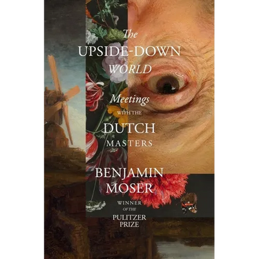 The Upside-Down World: Meetings with the Dutch Masters