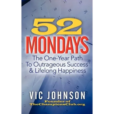 52 Mondays: The One Year Path To Outrageous Success & Lifelong Happiness