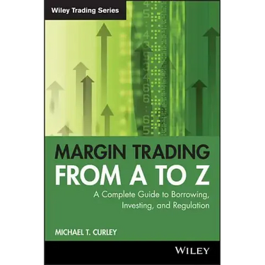 Margin Trading from A to Z: A Complete Guide to Borrowing, Investing and Regulation
