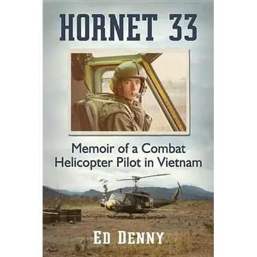 Hornet 33: Memoir of a Combat Helicopter Pilot in Vietnam