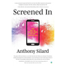 Screened In: The Art of Living Free in the Digital Age