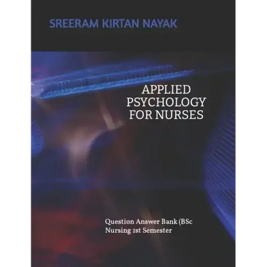 APPLIED PSYCHOLOGY FOR NURSING (Question Answer Bank): B Sc Nursing 1st Semester