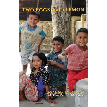 Two Eggs and a Lemon: My Four years In Myanmar